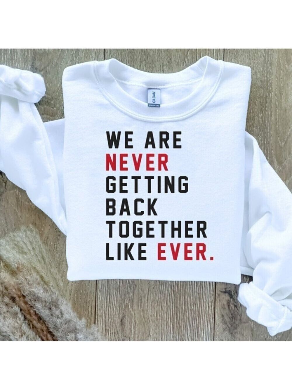 We Are Never Getting Back Together Like Ever Taylor Swift Sweatshirt / …